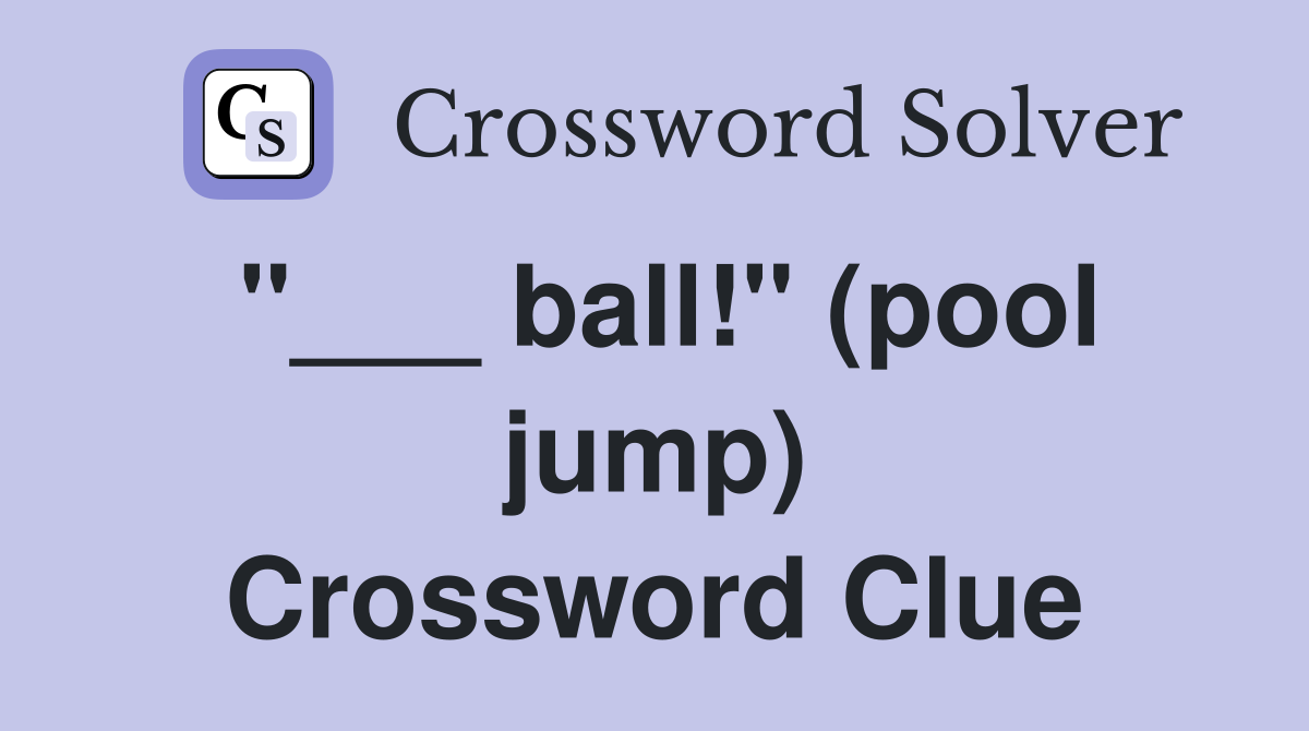 "___ ball!" (pool jump) Crossword Clue