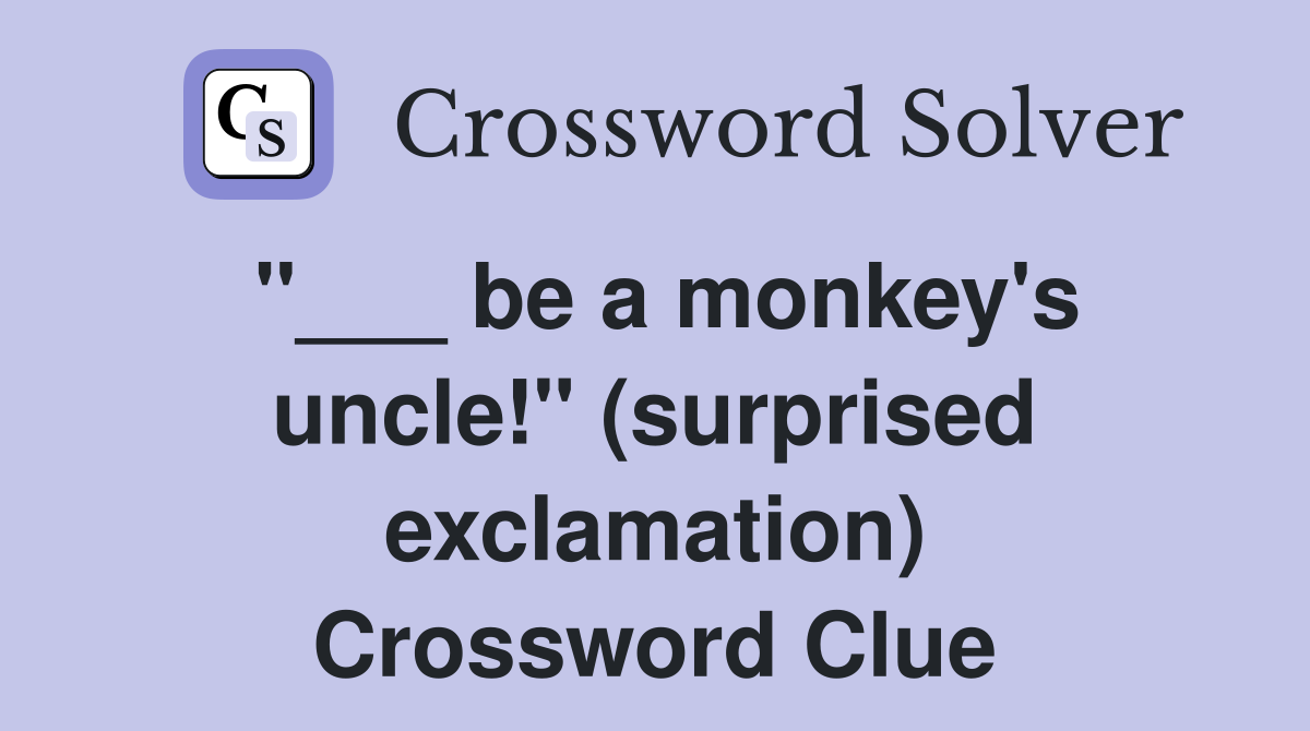"___ be a monkey's uncle!" (surprised exclamation) Crossword Clue