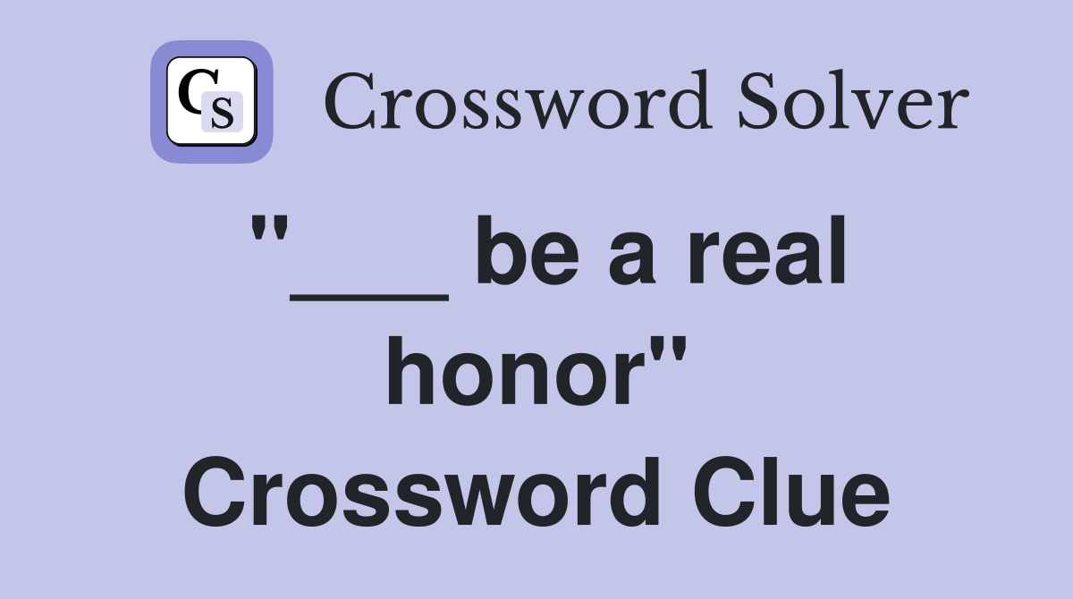"___ be a real honor" Crossword Clue