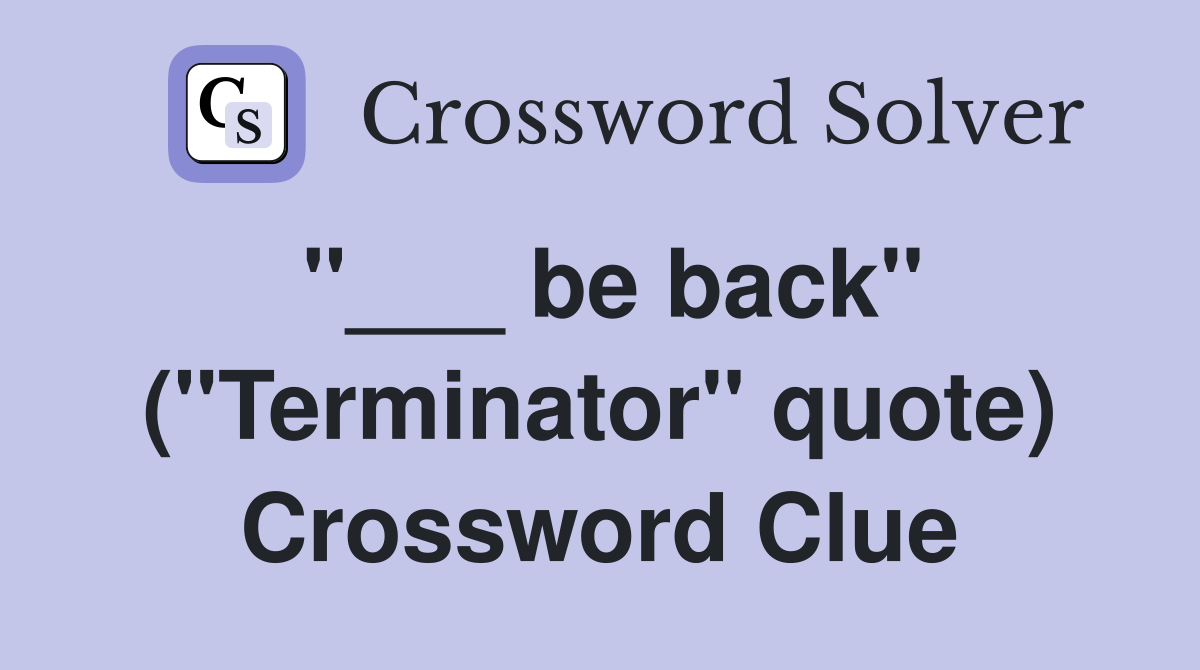 "___ be back" ("Terminator" quote) Crossword Clue