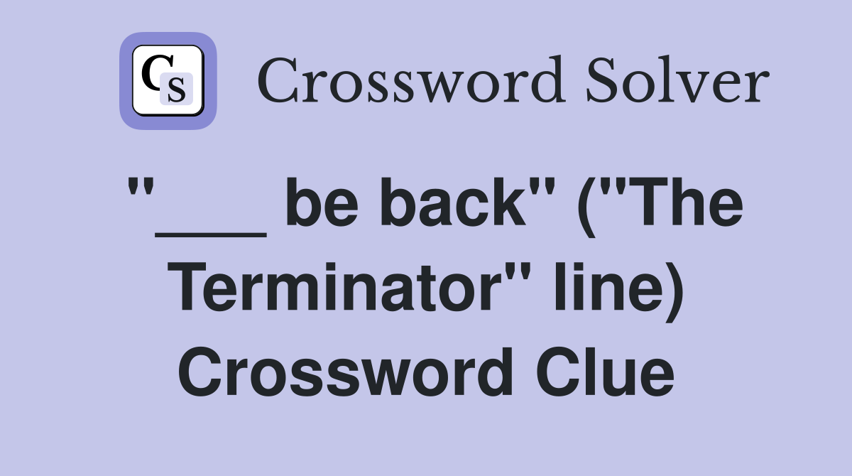 "___ be back" ("The Terminator" line) Crossword Clue