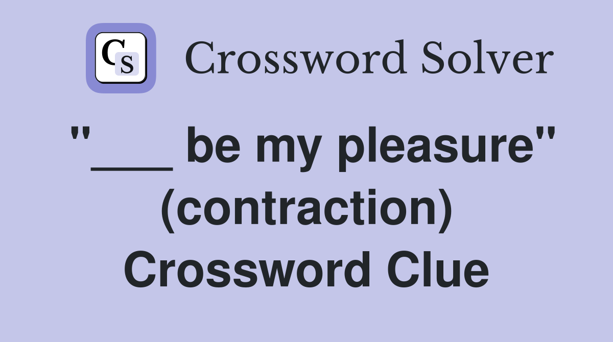 "___ be my pleasure" (contraction) Crossword Clue