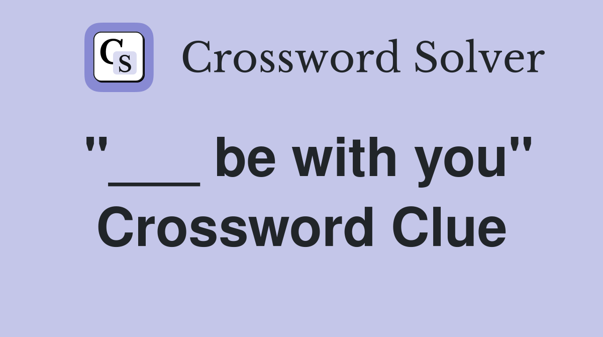 "___ be with you" Crossword Clue