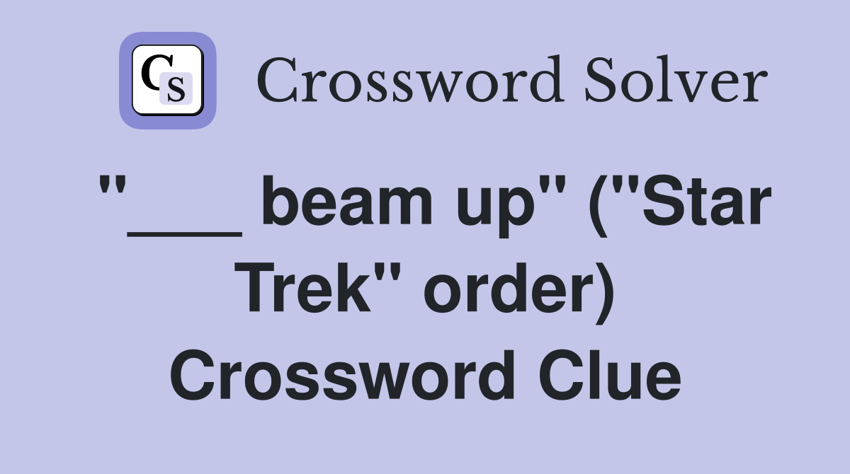 "___ beam up" ("Star Trek" order) Crossword Clue