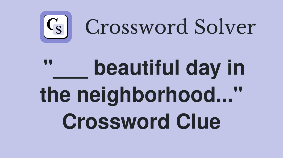 "___ beautiful day in the neighborhood..." Crossword Clue