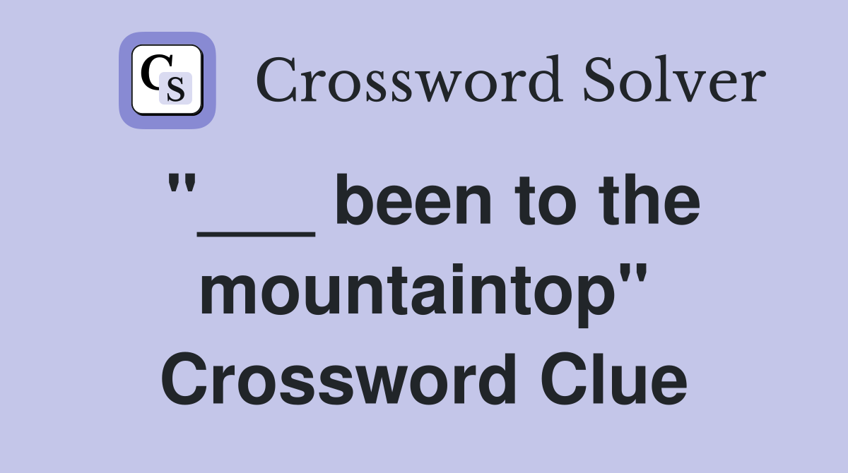 "___ been to the mountaintop" Crossword Clue