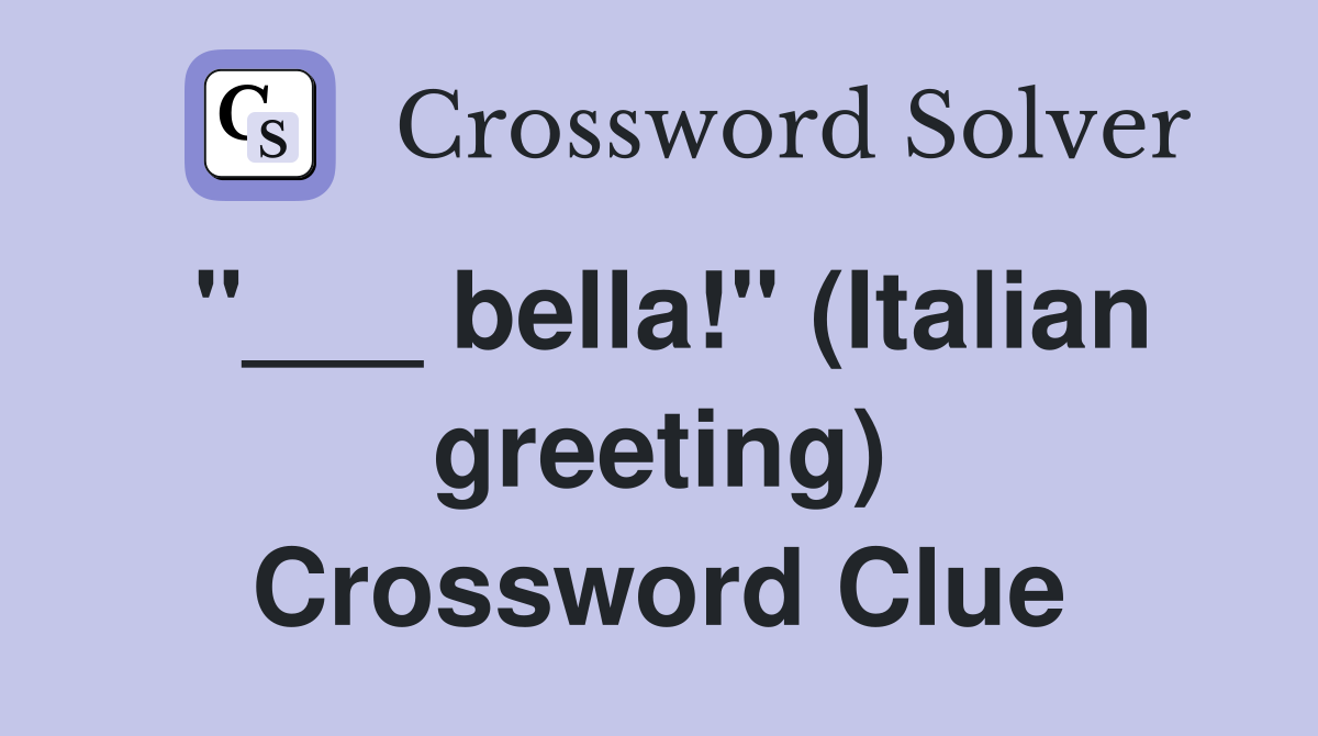 "___ bella!" (Italian greeting) Crossword Clue