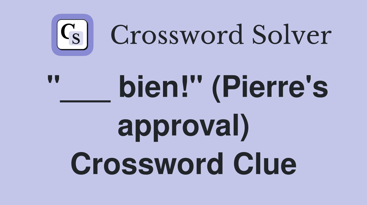 "___ bien!" (Pierre's approval) Crossword Clue