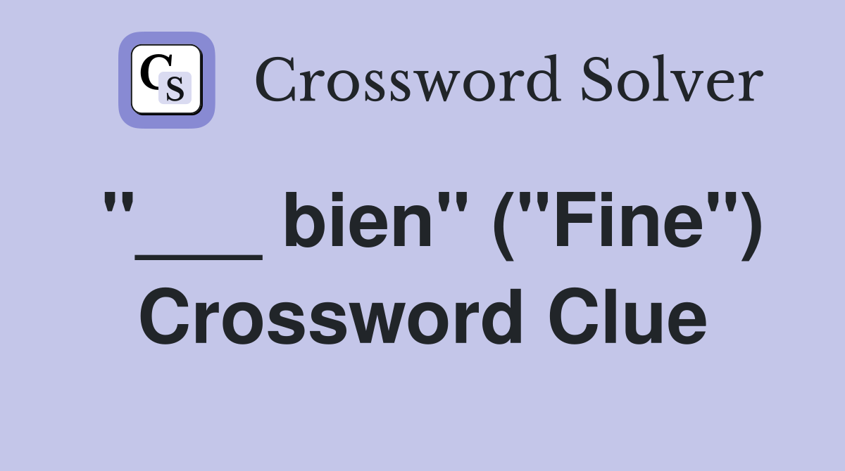 "___ bien" ("Fine") Crossword Clue