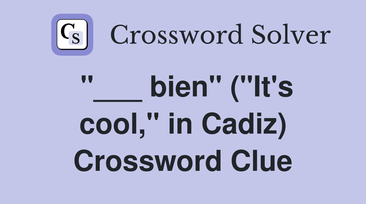 "___ bien" ("It's cool," in Cadiz) Crossword Clue