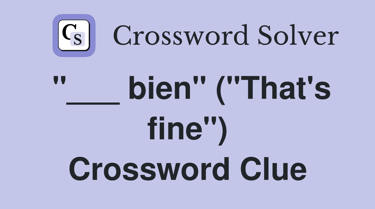 "___ bien" ("That's fine") Crossword Clue
