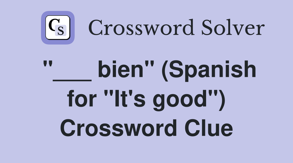 "___ bien" (Spanish for "It's good") Crossword Clue