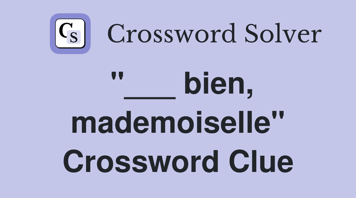 "___ bien, mademoiselle" Crossword Clue