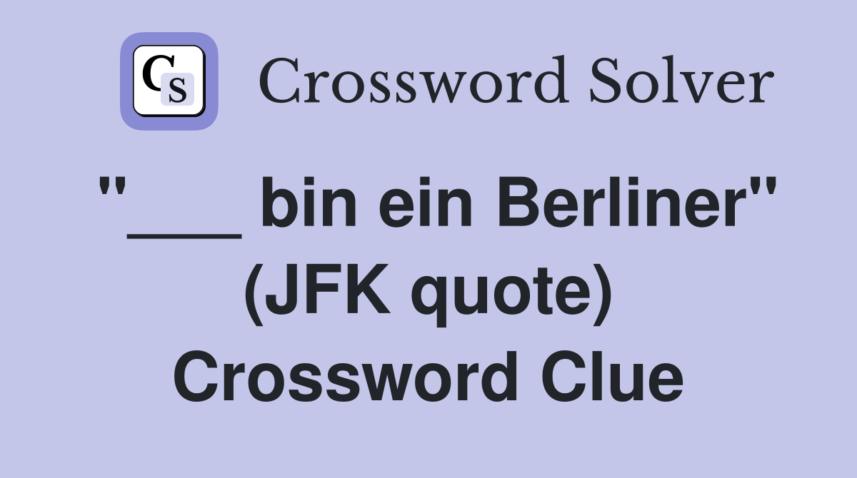 "___ bin ein Berliner" (JFK quote) Crossword Clue