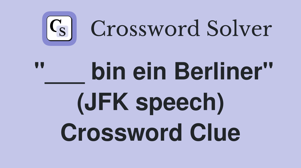 "___ bin ein Berliner" (JFK speech) Crossword Clue