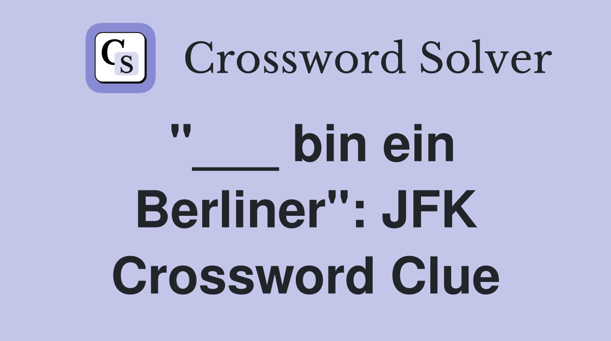 "___ bin ein Berliner": JFK Crossword Clue