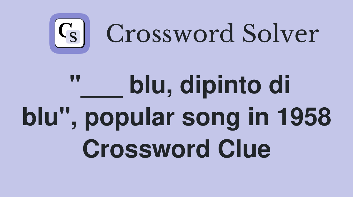 "___ blu, dipinto di blu", popular song in 1958 Crossword Clue