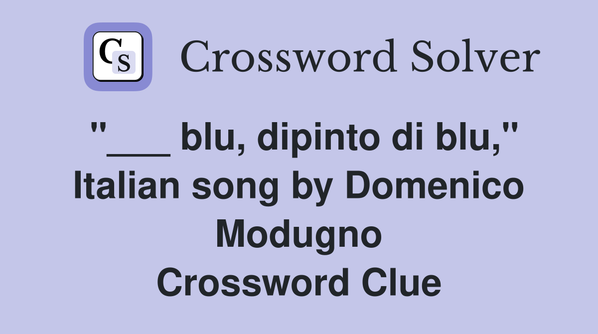 "___ blu, dipinto di blu," Italian song by Domenico Modugno Crossword Clue
