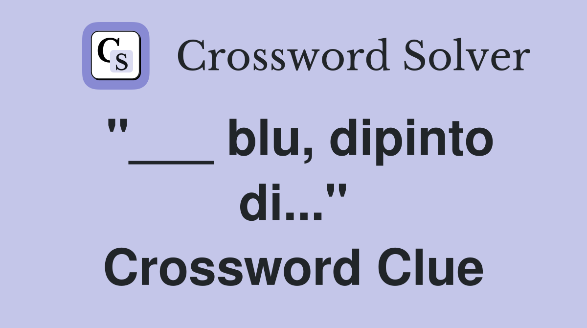 "___ blu, dipinto di..." Crossword Clue