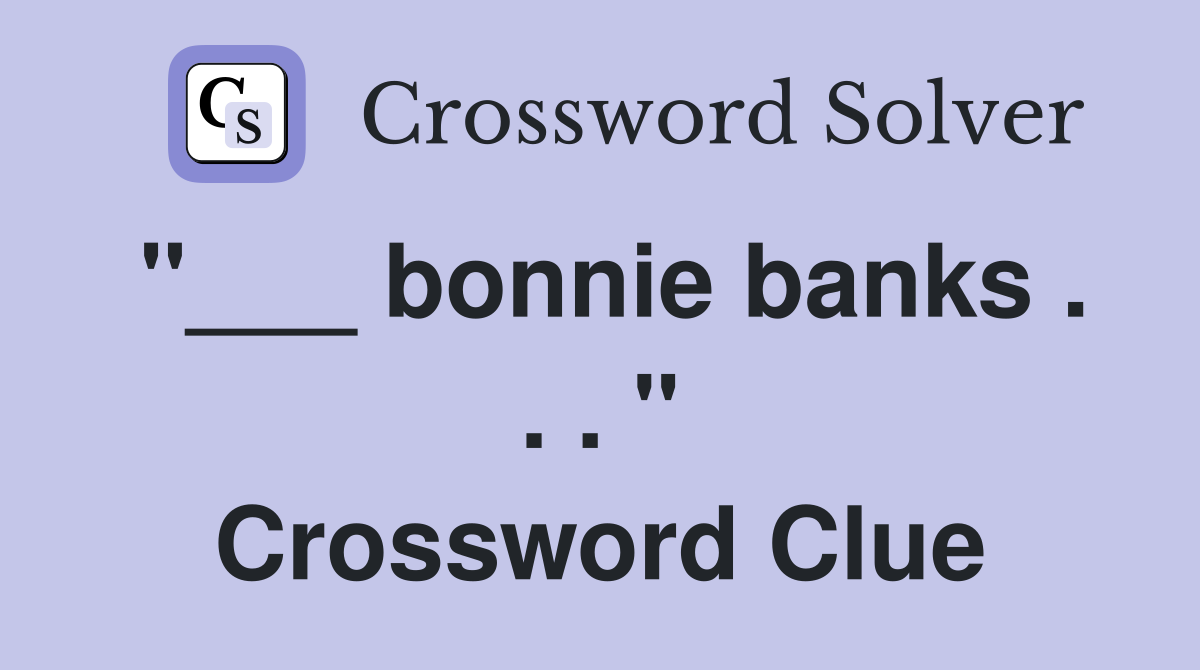 "___ bonnie banks . . . " Crossword Clue