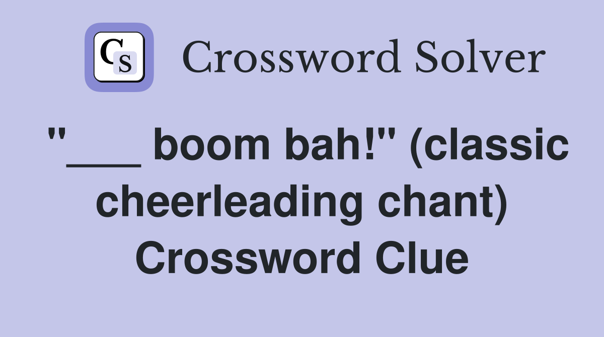 "___ boom bah!" (classic cheerleading chant) Crossword Clue