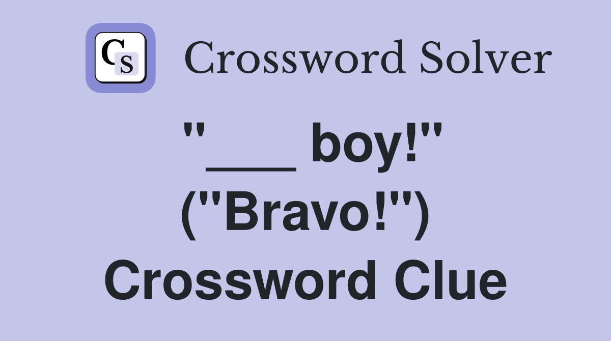"___ boy!" ("Bravo!") Crossword Clue