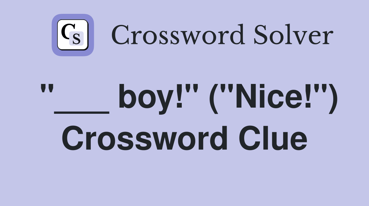 "___ boy!" ("Nice!") Crossword Clue