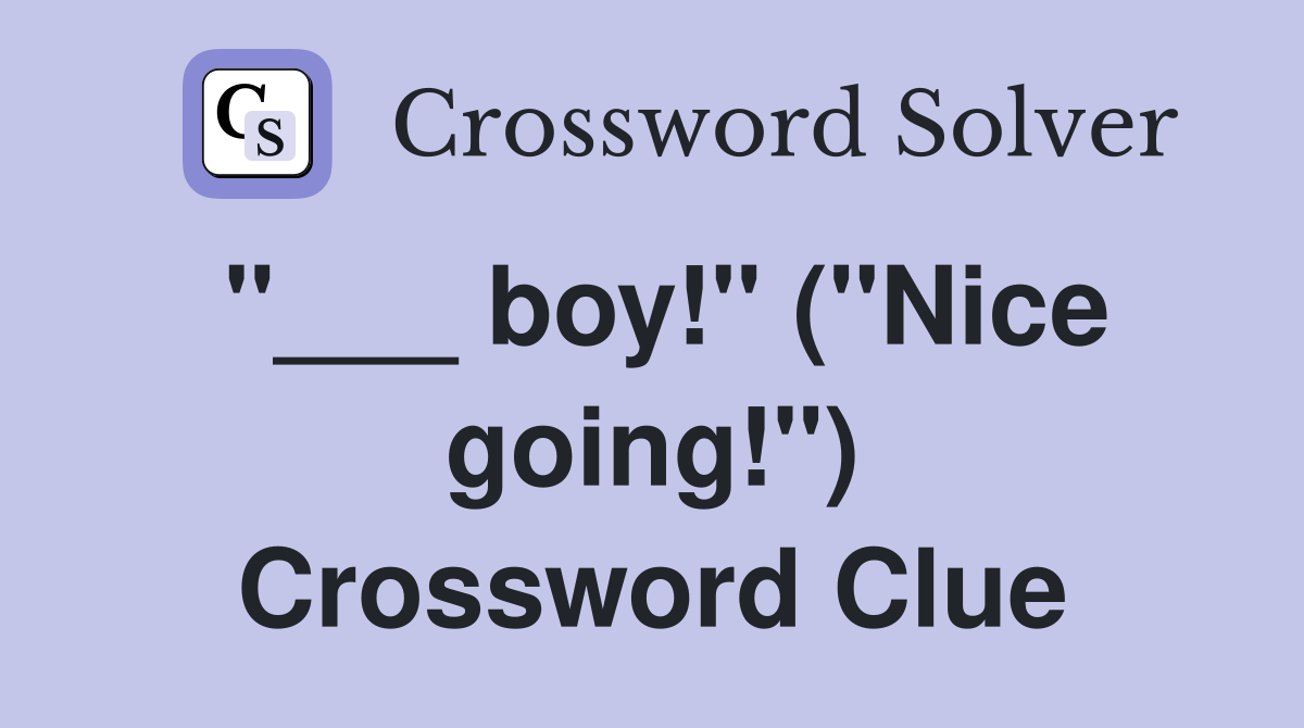 "___ boy!" ("Nice going!") Crossword Clue