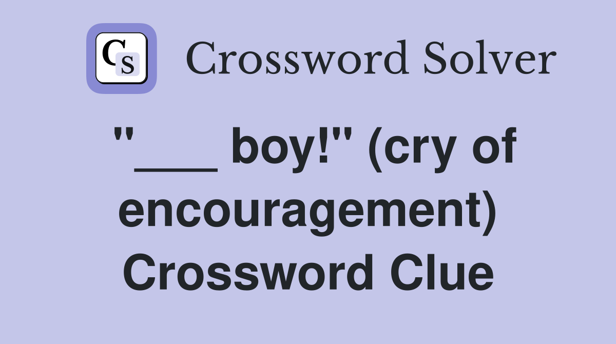"___ boy!" (cry of encouragement) Crossword Clue