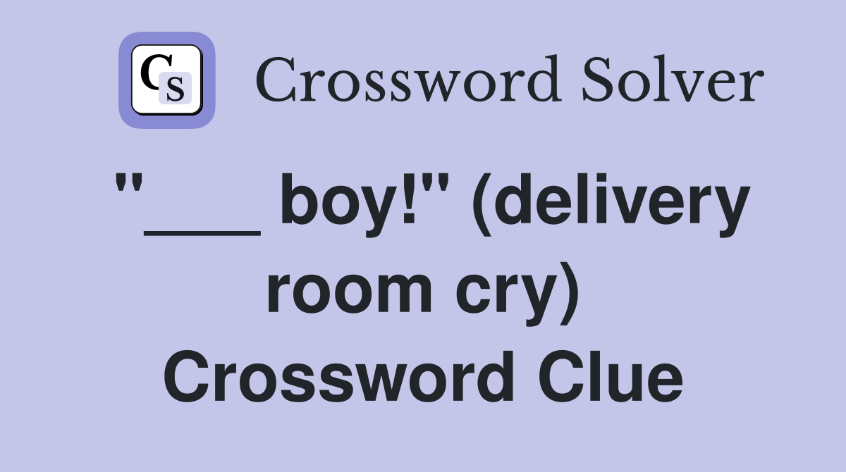 "___ boy!" (delivery room cry) Crossword Clue