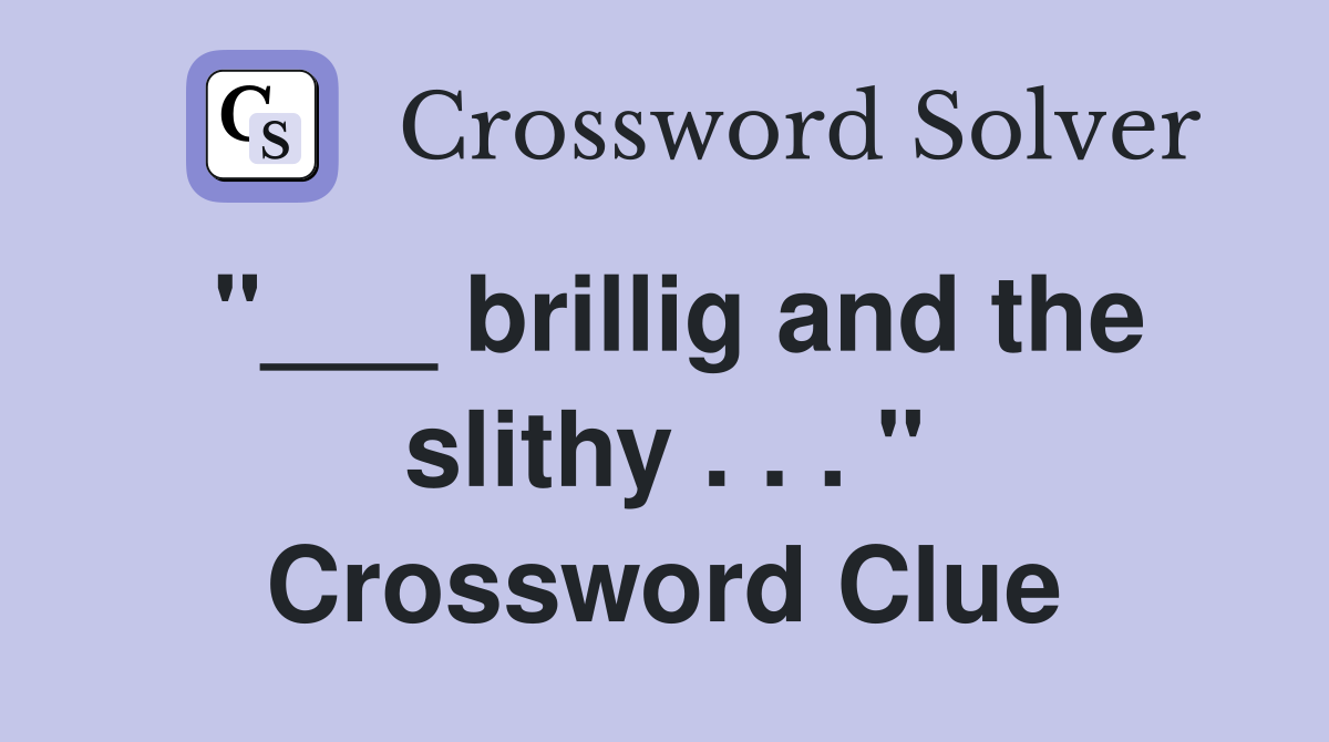 "___ brillig and the slithy . . . " Crossword Clue