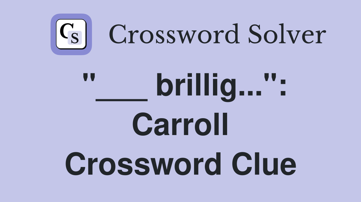 "___ brillig...": Carroll Crossword Clue