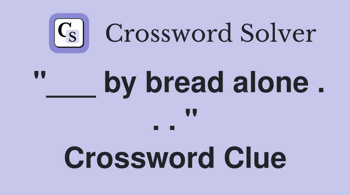 "___ by bread alone . . . " Crossword Clue