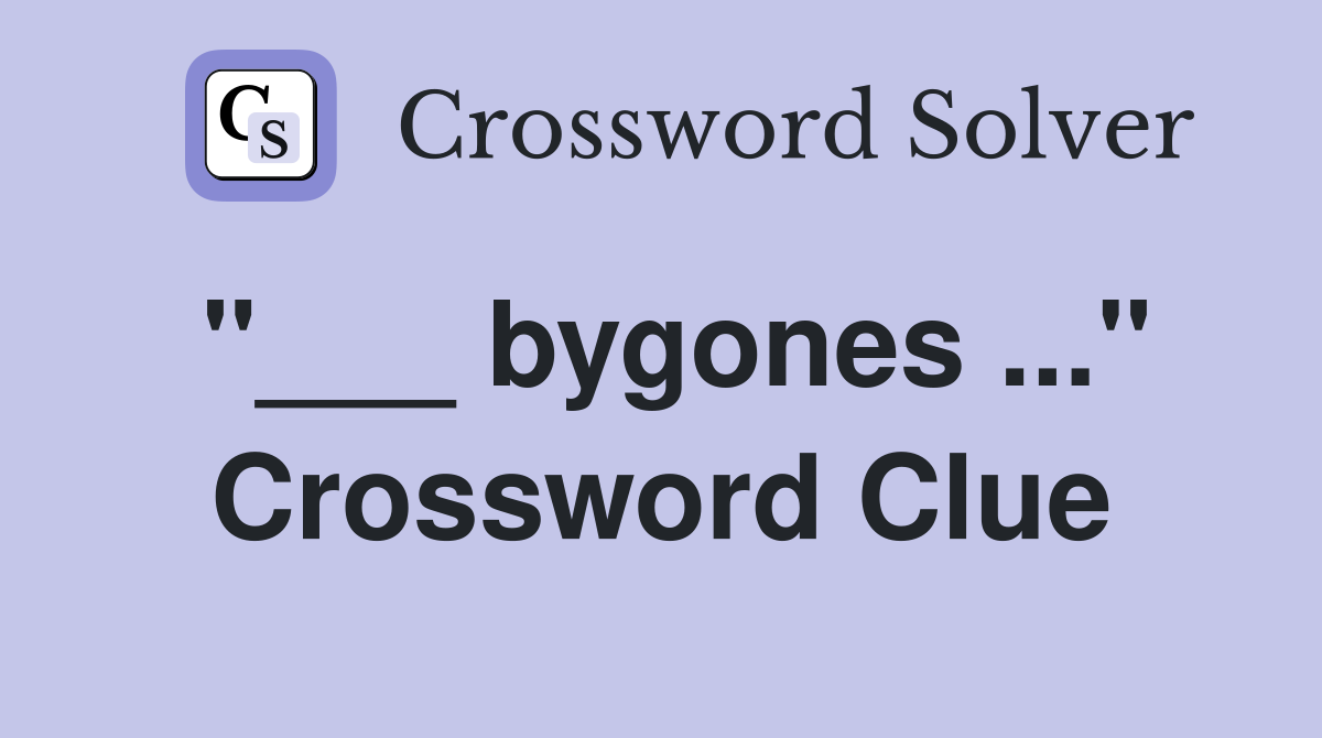 "___ bygones ..." Crossword Clue