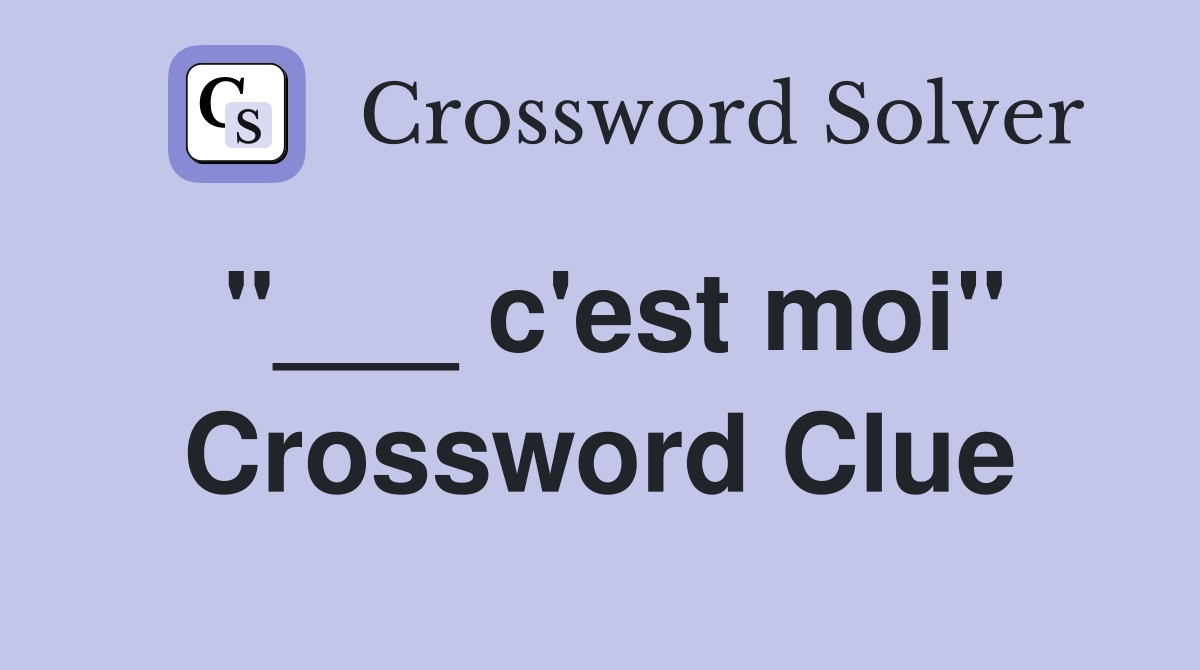 "___ c'est moi" Crossword Clue