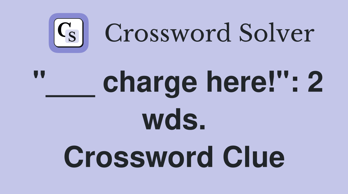 "___ charge here!": 2 wds. Crossword Clue