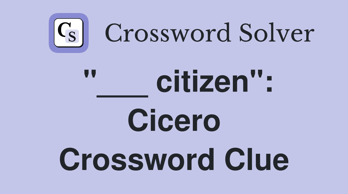 "___ citizen": Cicero Crossword Clue