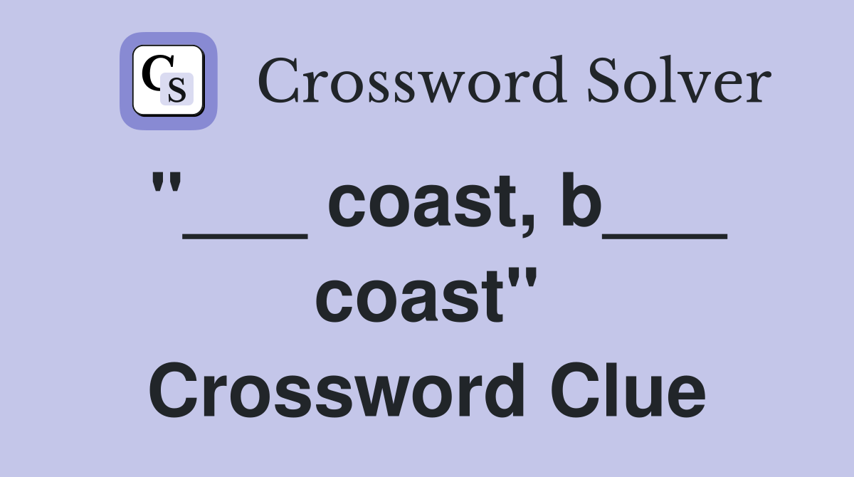 "___ coast, b___ coast" Crossword Clue