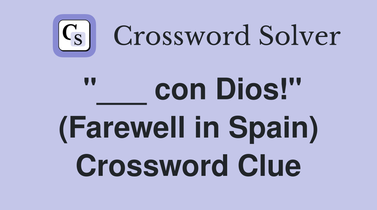 "___ con Dios!" (Farewell in Spain) Crossword Clue