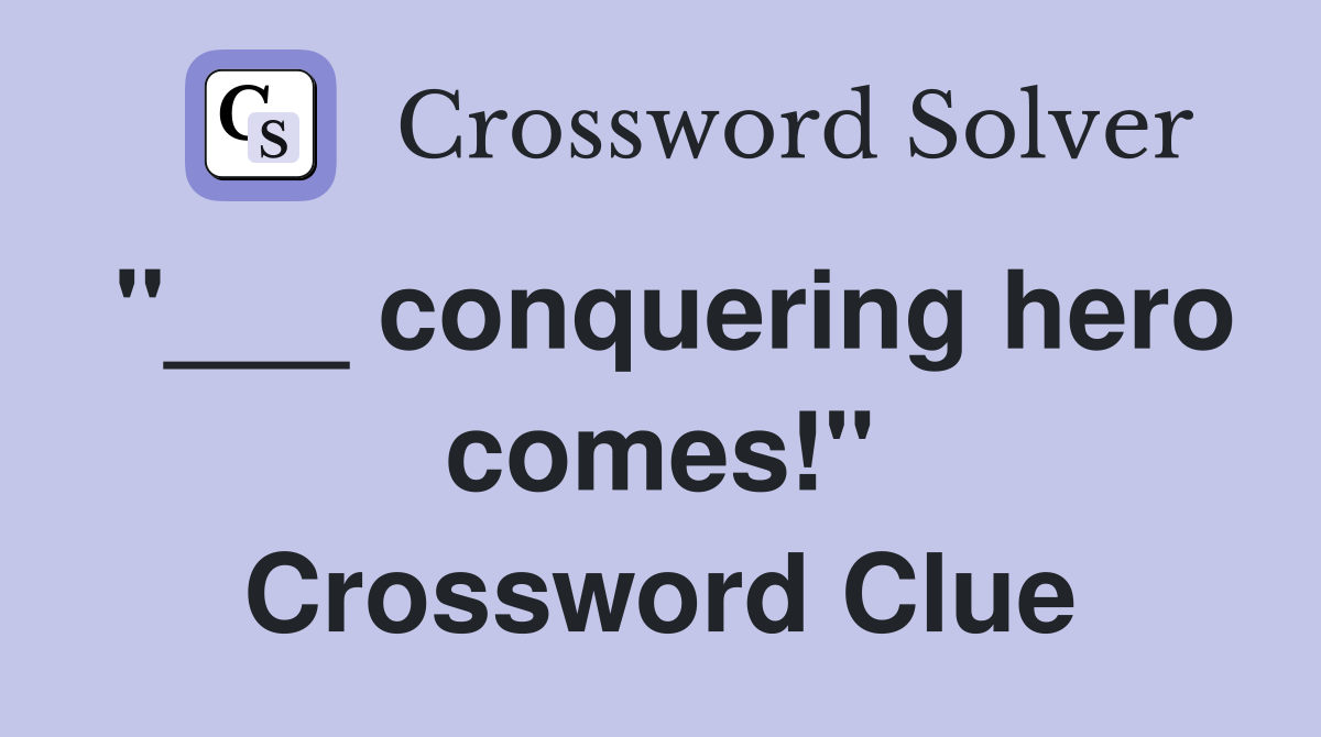 "___ conquering hero comes!" Crossword Clue