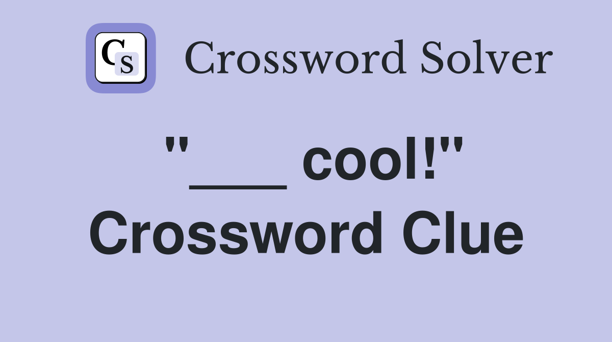 "___ cool!" Crossword Clue