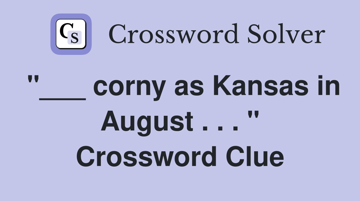 "___ corny as Kansas in August . . . " Crossword Clue