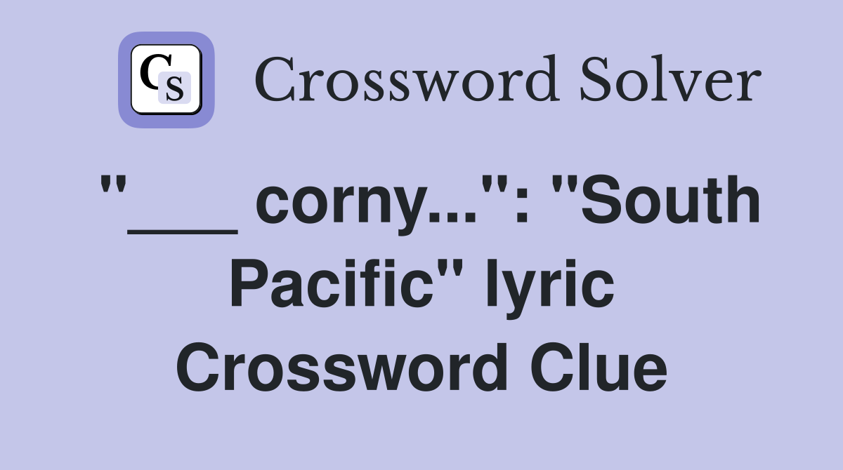 "___ corny...": "South Pacific" lyric Crossword Clue