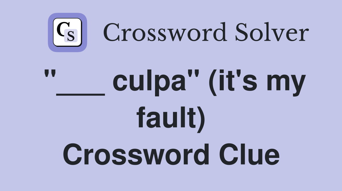 "___ culpa" (it's my fault) Crossword Clue