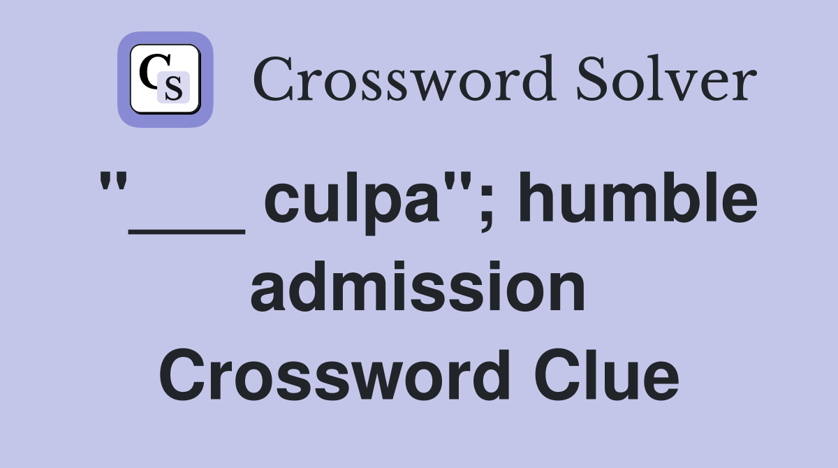 "___ culpa"; humble admission Crossword Clue