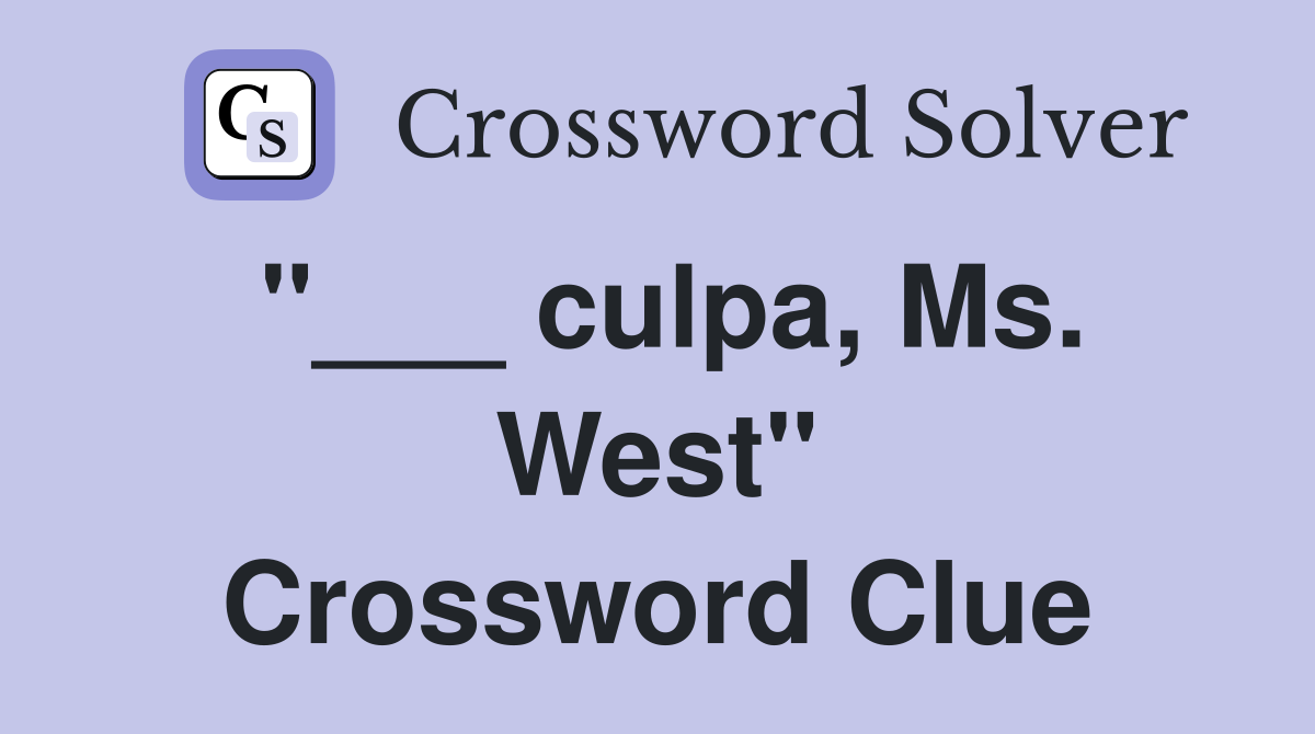 "___ culpa, Ms. West" Crossword Clue