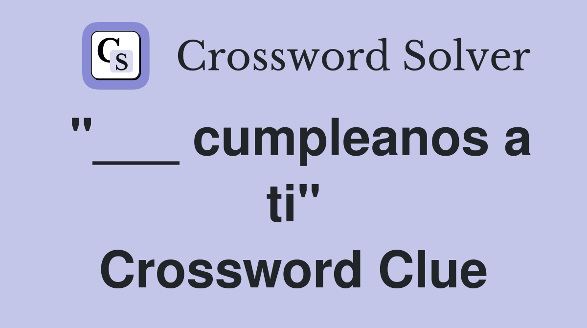 "___ cumpleanos a ti" Crossword Clue