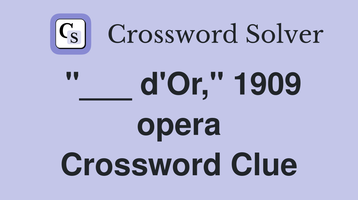 "___ d'Or," 1909 opera Crossword Clue