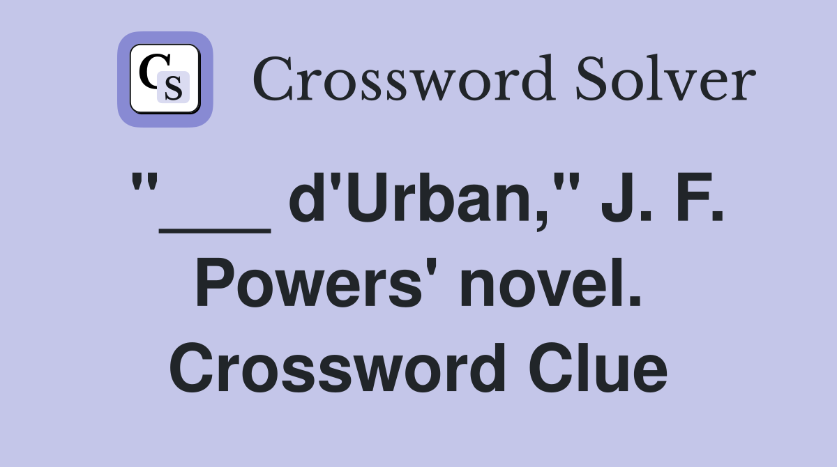 "___ d'Urban," J. F. Powers' novel. Crossword Clue