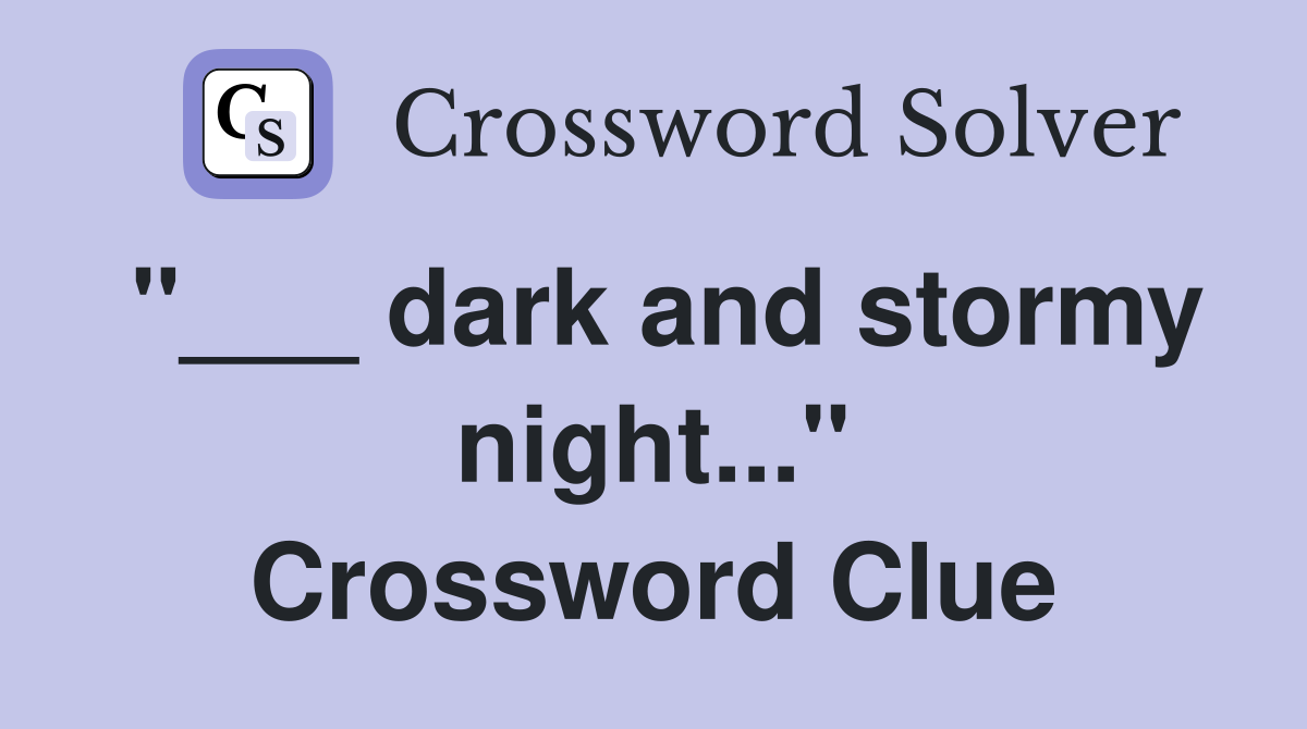 "___ dark and stormy night..." Crossword Clue
